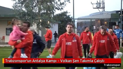Trabzonspor'un Antalya Kampı - Volkan Şen Takımla Çalıştı