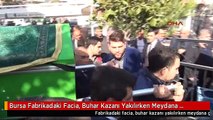 Bursa Fabrikadaki Facia, Buhar Kazanı Yakılırken Meydana Gelmiş