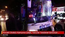 Kocaeli Otobüs Kamyona Çarptı, Yolcular Yaralanan Sürücüye Moral Verdi
