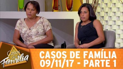 Casos de Família - 09.11.17 - Parte 1