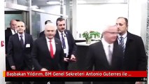 Başbakan Yıldırım, BM Genel Sekreteri Antonio Guterres ile Görüştü - New