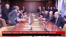 Başbakan Yıldırım BM Genel Sekreteri Guterres ile Görüştü