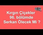 Kırgın Çiçekler 97.Bölüm Serkan Ölüyor mu