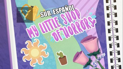 [Sub. español] MLP- Equestria Girls Mini-Series - My Little Shop of Horrors