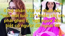 5 mỹ nhân Việt có nhan sắc khiến chị em phải ghen tị  'ngã ngửa' khi biết có người đã ngoài 40