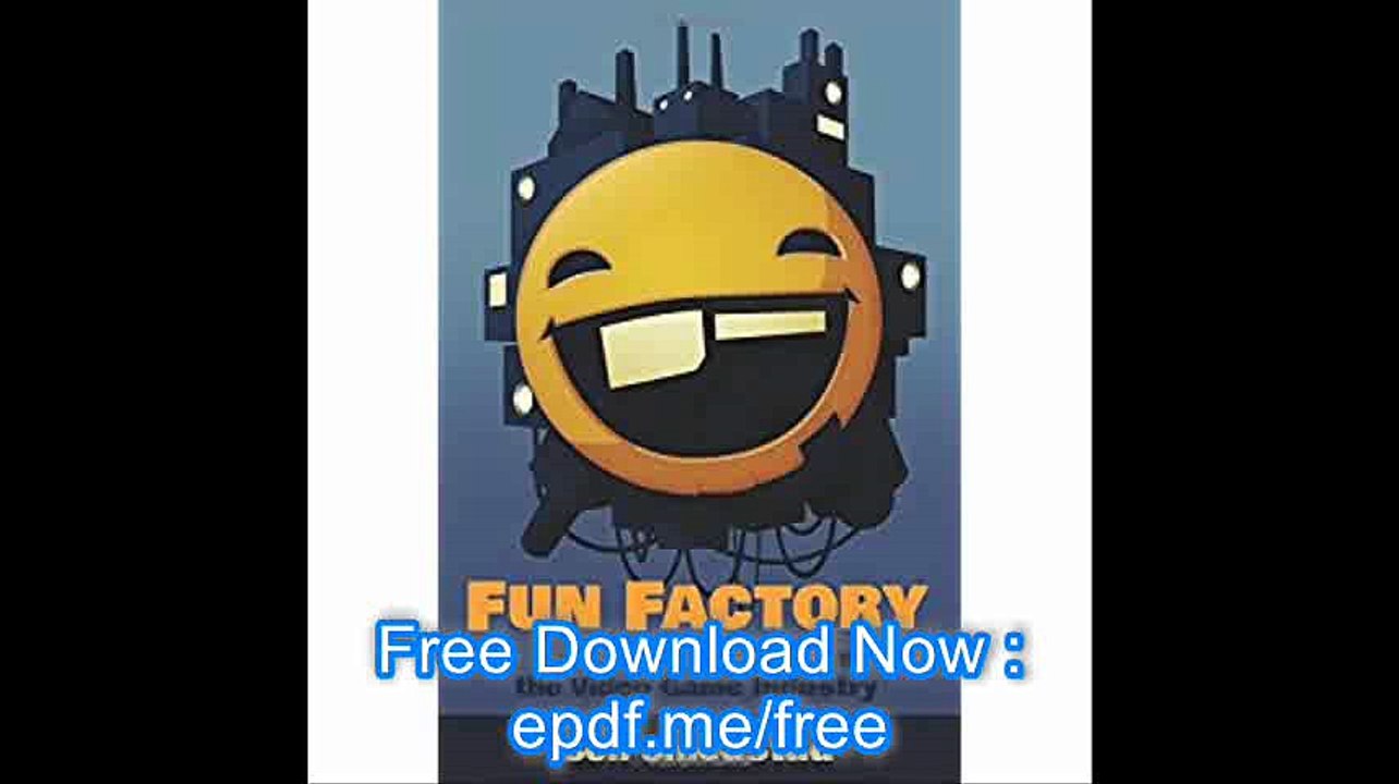 Fun Factory An Insider's Guide on the Video Game Industry