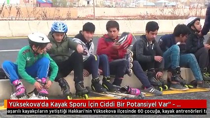 Yüksekova'da Kayak Sporu İçin Ciddi Bir Potansiyel Var" - Hakkari