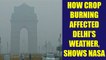 Delhi Air Pollution : NASA satellite reveals how stubble burning worsened weather | Oneindia News