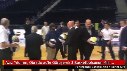 Aziz Yıldırım, Obradovic'le Görüşerek 3 Basketbolcunun Milli Takıma Gitmesi İçin İzin İsteyecek