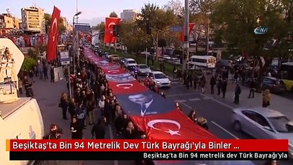Beşiktaş'ta Bin 94 Metrelik Dev Türk Bayrağı'yla Binler Dolmabahçe'ye Yürüdü