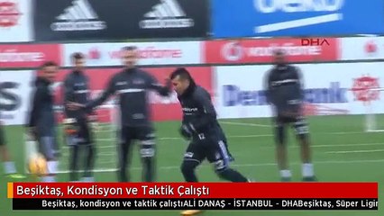 Beşiktaş, Kondisyon ve Taktik Çalıştı
