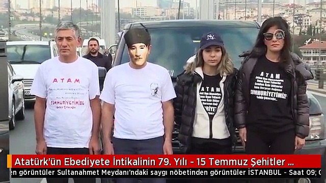 Atatürk'ün Ebediyete İntikalinin 79. Yılı - 15 Temmuz Şehitler Köprüsü ve Sultanahmet Meydanı -...