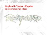 Stephen R. Ventre - Popular Entrepreneurial Ideas