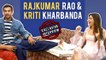 Rajkumar Rao & Kriti Kharbanda Exclusive Interview | Shaadi Mein Zaroor Aana