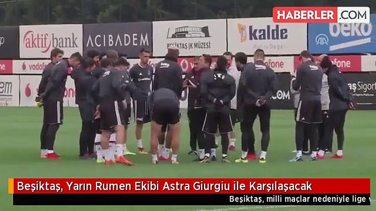 Beşiktaş, Yarın Rumen Ekibi Astra Giurgiu ile K...
