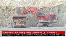 Türkiye'deki Madenler İşlenirse Ekonomiye 2,5 Trilyon Dolar Kazandıracak
