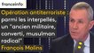 Opération antiterroriste en début de semaine : parmi les interpellés, figure un "ancien militaire, converti et musulman radical", révèle François Molins