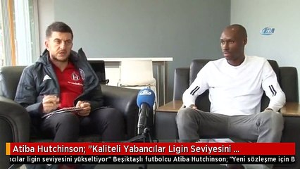 Atiba Hutchinson: "Kaliteli Yabancılar Ligin Seviyesini Yükseltiyor" -2-