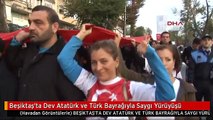Beşiktaş'ta Dev Atatürk ve Türk Bayrağıyla Saygı Yürüyüşü