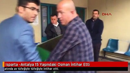 Isparta -Antalya 15 Yaşındaki Osman İntihar Etti