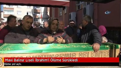 Mavi Balina' Liseli İbrahim'i Ölüme Sürükledi