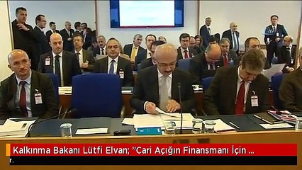 Kalkınma Bakanı Lütfi Elvan: "Cari Açığın Finansmanı İçin Doğrudan Yabancı Yatırımların Kaynağını...