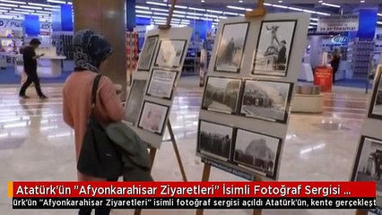 Atatürk'ün "Afyonkarahisar Ziyaretleri" İsimli Fotoğraf Sergisi Açıldı