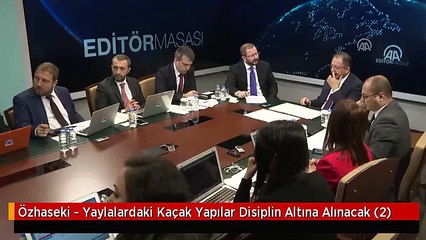 Özhaseki - Yaylalardaki Kaçak Yapılar Disiplin Altına Alınacak (2)