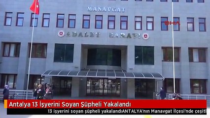 Antalya 13 İşyerini Soyan Şüpheli Yakalandı
