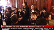 Gaziantep Fatma Şahin, Atatürk Anı Müzesini Ziyaret Etti