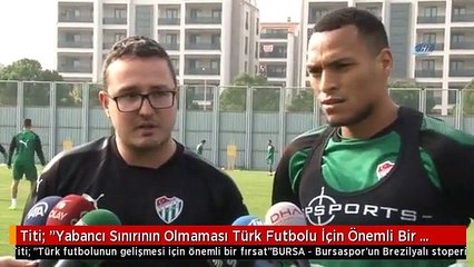 Titi: "Yabancı Sınırının Olmaması Türk Futbolu İçin Önemli Bir Fırsat"