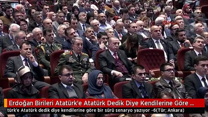 Erdoğan Birileri Atatürk'e Atatürk Dedik Diye Kendilerine Göre Bir Sürü Senaryo Yazıyor -6