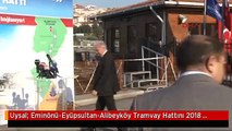 Uysal: Eminönü-Eyüpsultan-Alibeyköy Tramvay Hattını 2018 Sonunda Bitirmeyi Planlıyoruz