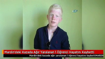 Mardin'deki Kazada Ağır Yaralanan 1 Öğrenci Hayatını Kaybetti