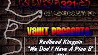 Redhead Kingpin - We don't a plan B