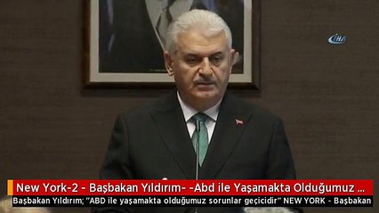 New York-2 - Başbakan Yıldırım- -Abd ile Yaşamakta Olduğumuz Sorunlar Geçicidir-