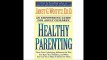 Healthy Parenting How Your Upbringing Influences the Way You Raise Your Children, and What You Can Do to Make It Better