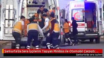 Şanlıurfa'da Sera İşçilerini Taşıyan Minibüs ile Otomobil Çarpıştı: 2 Ölü, 18 Yaralı