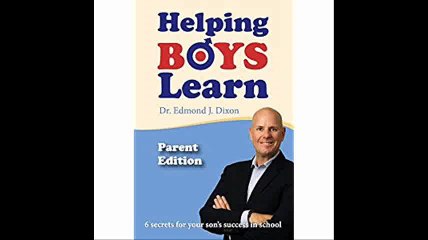 Helping Boys Learn - Parent Edition 6 Secrets for your son's success in school