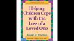 Helping Children Cope with the Loss of a Loved One A Guide for Grownups