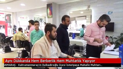 Aynı Dükkanda Hem Berberlik Hem Muhtarlık Yapıyor