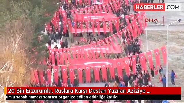 20 Bin Erzurumlu, Ruslara Karşı Destan Yazılan Aziziye Tabyaları'na Yürüdü