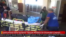 Şanlıurfa'da Sera İşçilerini Taşıyan Minibüs ile Otomobil Çarpıştı: 3 Ölü, 17 Yaralı
