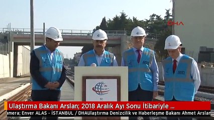 Ulaştırma Bakanı Arslan: 2018 Aralık Ayı Sonu İtibariyle İstanbullular Hizmet Alacak -1