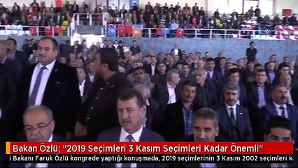 Bakan Özlü: "2019 Seçimleri 3 Kasım Seçimleri Kadar Önemli"
