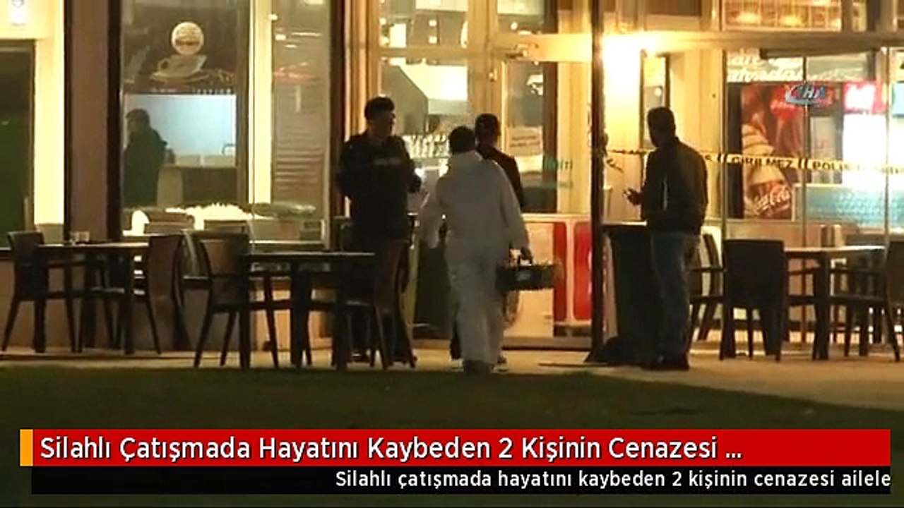 Silahlı Çatışmada Hayatını Kaybeden 2 Kişinin Cenazesi Ailelerine Teslim Edildi