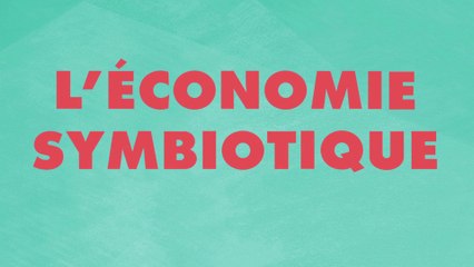 L'Economie Symbiotique expliquée en 2 minutes