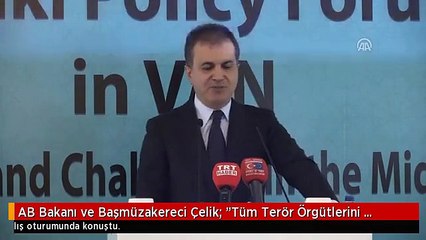 AB Bakanı ve Başmüzakereci Çelik: "Tüm Terör Örgütlerini Yenilgiye Uğratmak İçin Hep Birlikte...