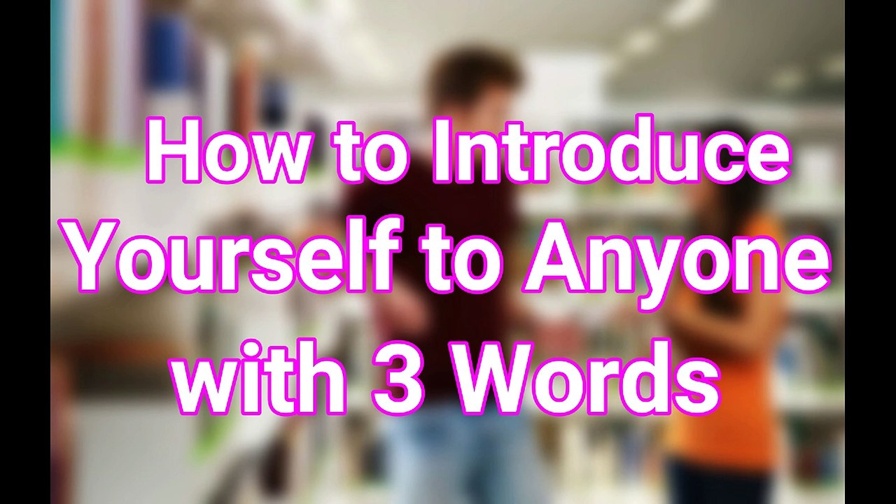 How to Introduce Yourself to Anyone with 3 Words