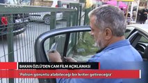 Sanayi Bakanı'ndan cam filmi açıklaması